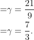 \begin{aligned} =& \gamma=\frac{21}{9} \\ =& \gamma=\frac{7}{3} . \\ \end{aligned}