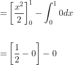 \begin{aligned} =&\left[\frac{x^{2}}{2}\right]_{0}^{1}-\int_{0}^{1} 0 d x \\\\ =&\left[\frac{1}{2}-0\right]-0 \\ \end{aligned}