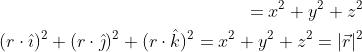\begin{aligned} =x^{2}+y^{2}+z^{2} \\ (r \cdot \hat{\imath})^{2}+(r \cdot \hat{\jmath})^{2}+(r \cdot \hat{k})^{2}=x^{2}+y^{2}+z^{2}=|\vec{r}|^{2} \end{aligned}