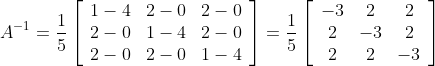 \begin{aligned} \\ A^{-1} &=\frac{1}{5}\left[\begin{array}{ccc} 1-4 & 2-0 & 2-0 \\ 2-0 & 1-4 & 2-0 \\ 2-0 & 2-0 & 1-4 \end{array}\right]=\frac{1}{5}\left[\begin{array}{ccc} -3 & 2 & 2 \\ 2 & -3 & 2 \\ 2 & 2 & -3 \end{array}\right] \end{aligned}