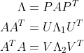 \begin{aligned} \Lambda&=PAP^{T}\\ AA^{T}&=U\Lambda_{1}U^{T}\\ A^{T}A&=V\Lambda_{2}V^{T}\\ \end{aligned}\\