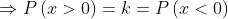 \begin{aligned} \Rightarrow P\left ( x> 0 \right )=k=P\left ( x< 0 \right ) \end{aligned}
