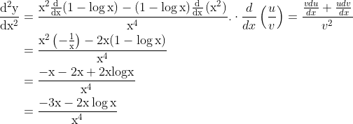 \begin{aligned} \frac{\mathrm{d}^{2} \mathrm{y}}{\mathrm{d} \mathrm{x}^{2}} &=\frac{\mathrm{x}^{2} \frac{\mathrm{d}}{\mathrm{d} \mathrm{x}}(1-\log \mathrm{x})-(1-\log \mathrm{x}) \frac{\mathrm{d}}{\mathrm{d} \mathrm{x}}\left(\mathrm{x}^{2}\right)}{\mathrm{x}^{4}} . \cdot \frac{d}{d x}\left(\frac{u}{v}\right)=\frac{\frac{v d u}{d x}+\frac{u d v}{d x}}{v^{2}} \\ &=\frac{\mathrm{x}^{2}\left(-\frac{1}{\mathrm{x}}\right)-2 \mathrm{x}(1-\log \mathrm{x})}{\mathrm{x}^{4}} \\ &=\frac{-\mathrm{x}-2 \mathrm{x}+2 \mathrm{xlog} \mathrm{x}}{\mathrm{x}^{4}} \\ &=\frac{-3 \mathrm{x}-2 \mathrm{x} \log \mathrm{x}}{\mathrm{x}^{4}} \end{aligned}