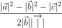 \begin{aligned} \frac{|\vec{a}|^{2}-|\vec{b}|^{2}-|\vec{c}|^{2}}{2|\vec{b}||\overrightarrow{\mid}|} \\ \end{aligned}