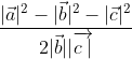 \begin{aligned} \frac{|\vec{a}|^{2}-|\vec{b}|^{2}-|\vec{c}|^{2}}{2|\vec{b}||\overrightarrow{c\mid}} \\ \end{aligned}