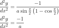 \begin{aligned} \frac{d^{2} y}{d x^{2}} &=\frac{-1}{a \sin \frac{\pi}{2}\left(1-\cos \frac{\pi}{2}\right)} \\ \frac{d^{2} y}{d x^{2}} &=\frac{-1}{a} \end{aligned}