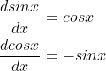 \begin{aligned} \frac{dsinx}{dx} &= cosx \\ \frac{dcosx}{dx} &= -sinx \end{aligned}