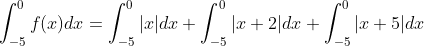 \begin{aligned} \int_{-5}^{0} f(x) d x &=\int_{-5}^{0}|x| d x+\int_{-5}^{0}|x+2| d x+\int_{-5}^{0}|x+5| d x \\ & \end{aligned}