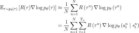 \begin{aligned} \mathbb{E}_{\tau \sim p_{\theta}(\tau)}\left[R(\tau) \nabla \log p_{\theta}(\tau)\right] &\approx \frac{1}{N} \sum_{n=1}^{N} R\left(\tau^{n}\right) \nabla \log p_{\theta}\left(\tau^{n}\right) \\ &=\frac{1}{N} \sum_{n=1}^{N} \sum_{t=1}^{T_{n}} R\left(\tau^{n}\right) \nabla \log p_{\theta}\left(a_{t}^{n} \mid s_{t}^{n}\right) \end{aligned}