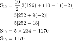 \begin{aligned} \mathrm{S}_{10} &=\frac{10}{2}[2(126)+(10-1)(-2)] \\ &=5[252+9(-2)] \\ &=5[252-18] \\ \mathrm{S}_{10} &=5 \times 234=1170 \\ \mathrm{~S}_{10} &=1170 \end{aligned}