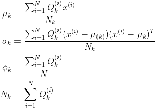 \begin{aligned} \mu_{k}&=\frac{\sum_{i=1}^{N} Q_{k}^{(i)}x^{(i)}}{N_{k}}\\ \sigma_{k}&=\frac{\sum_{i=1}^{N}Q_{k}^{(i)}(x^{(i)}-\mu_{(k)})(x^{(i)}-\mu_{k})^T}{N_{k}}\\ \phi_{k}&=\frac{\sum_{i=1}^{N}Q_{k}^{(i)}}{N}\\ N_{k}&=\sum_{i=1}^{N}Q_{k}^{(i)} \end{}
