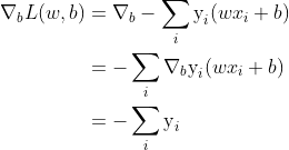 \begin{aligned} \nabla _b L(w,b) &= \nabla _b -\sum \limits_{i} \text{y}_i(wx_i+b) \\&=- \sum \limits_{i} \nabla _b\text{y}_i(wx_i+b) \\&= -\sum \limits_{i} \text{y}_i \end{aligned}