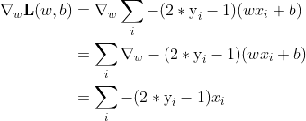 \begin{aligned} \nabla _w \textbf{L}(w,b) &= \nabla _w \sum \limits_{i} -(2*\text{y}_i-1)(wx_i+b) \\&= \sum \limits_{i} \nabla _w -(2*\text{y}_i-1)(wx_i+b) \\&= \sum \limits_{i} -(2*\text{y}_i-1)x_i \end{aligned}