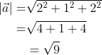 \begin{aligned} |\vec{a}|=& \sqrt{2^{2}+1^{2}+2^{2}} \\ =& \sqrt{4+1+4} \\ &=\sqrt{9}\end{aligned}