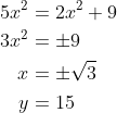 \begin{aligned} 5 x^{2} &=2 x^{2}+9 \\ 3 x^{2} &=\pm 9 \\ x &=\pm \sqrt{3} \\ y &=15 \end{aligned}