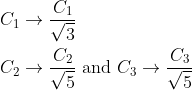 \begin{aligned} C_{1} & \rightarrow \frac{C_{1}}{\sqrt{3}} \\ C_{2} & \rightarrow \frac{C_{2}}{\sqrt{5}} \text { and } C_{3} \rightarrow \frac{C_{3}}{\sqrt{5}} \end{aligned}