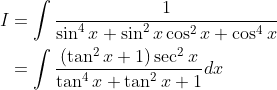 \begin{aligned} I &=\int \frac{1}{\sin ^{4} x+\sin ^{2} x \cos ^{2} x+\cos ^{4} x} \\ &=\int \frac{\left(\tan ^{2 } x+1\right) \sec ^{2} x}{\tan ^{4} x+\tan ^{2} x+1} d x \end{aligned}