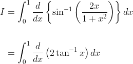 \begin{aligned} I &=\int_{0}^{1} \frac{d}{d x}\left\{\sin ^{-1}\left(\frac{2 x}{1+x^{2}}\right)\right\} d x \\\\ &=\int_{0}^{1} \frac{d}{d x}\left(2 \tan ^{-1} x\right) d x \end{aligned}
