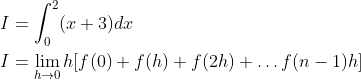 \begin{aligned} I &=\int_{0}^{2}(x+3) d x \\ I &=\lim _{h \rightarrow 0} h[f(0)+f(h)+f(2 h)+\ldots f(n-1) h] \\ \end{aligned}