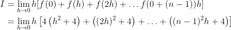 \begin{aligned} I &=\lim _{h \rightarrow 0} h[f(0)+f(h)+f(2 h)+\ldots f(0+(n-1)) h] \\ &=\lim _{h \rightarrow 0} h\left[4\left(h^{2}+4\right)+\left((2 h)^{2}+4\right)+\ldots+\left((n-1)^{2} h+4\right)\right] \\ \end{aligned}