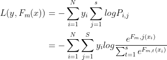 \begin{aligned} L(y, F_m(x)) &= -\sum_{i=1}^{N}y_i \sum_{j=1}^{s} log P_{i,j} \\ &= -\sum_{i=1}^{N}\sum_{j=1}^{S}y_i log \frac{e^{F_m,j(x_i)}}{\sum_{t=1}^{s}e^{F_{m,t}(x_i)}} \end{aligned}