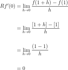 \begin{aligned} R f^{\prime}(0) &=\lim _{h \rightarrow 0} \frac{f(1+h)-f(1)}{h} \\\\ &=\lim _{h \rightarrow 0} \frac{[1+h]-[1]}{h} \\\\ &=\lim _{h \rightarrow 0} \frac{(1-1)}{h} \\\\ &=0 \end{aligned}