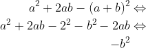 \begin{aligned} a^2+2ab-(a+b)^2 &\Leftrightarrow \\ a^2+2ab-2^2-b^2-2ab &\Leftrightarrow \\ -b^2 \end{aligned}