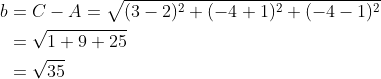 \begin{aligned} b &=C-A=\sqrt{(3-2)^{2}+(-4+1)^{2}+(-4-1)^{2}} \\ &=\sqrt{1+9+25} \\ &=\sqrt{35} \end{aligned}