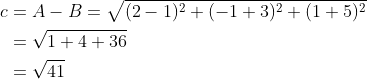 \begin{aligned} c &=A-B=\sqrt{(2-1)^{2}+(-1+3)^{2}+(1+5)^{2}} \\ &=\sqrt{1+4+36} \\ &=\sqrt{41} \end{aligned}