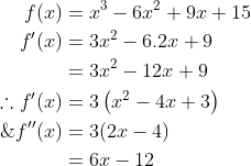 \begin{aligned} f(x) &=x^{3}-6 x^{2}+9 x+15 \\ f^{\prime}(x) &=3 x^{2}-6.2 x+9 \\ &=3 x^{2}-12 x+9 \\ \therefore f^{\prime}(x) &=3\left(x^{2}-4 x+3\right) \\ \& f^{\prime \prime}(x) &=3(2 x-4) \\ &=6 x-12 \end{aligned}