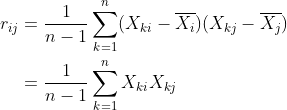 \begin{aligned} r_{ij}&=\frac{1}{n-1}\sum_{k=1}^n(X_{ki}-\overline{X_i})(X_{kj}-\overline{X_j})\\ &=\frac{1}{n-1}\sum_{k=1}^nX_{ki}X_{kj} \end{aligned}