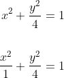 \begin{aligned} x^{2}+\frac{y^{2}}{4} &=1 \\\\ \frac{x^{2}}{1}+\frac{y^{2}}{4} &=1 \end{aligned}