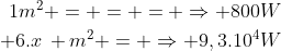 egin{aligned}1m^2 = = = Rightarrow 800W\ 6.x, m^2 = Rightarrow 9,3.10^4Wend{aligned}