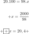 egin{aligned}20.100=98.x\\ x=frac{2000}{98}\\ oxed {x=20,4 }end{aligned}