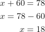 egin{aligned}x+60=78\x=78-60\x=18end{aligned}