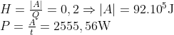 \begin{array}{*{35}{l}} H=\frac{|A|}{Q}=0,2\Rightarrow |A|={{92.10}^{5}}\text{J} \\ P=\frac{A}{t}=2555,56\text{W} \\ \end{array}