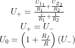 \begin{array}{c} U_{+}=\frac{\frac{U_{1_{1}}}{R_{1}}+\frac{U_{Z_{2}}}{R_{2}}}{\frac{i}{R_{1}}+\frac{1}{R_{2}}} \\ U_{+}=U_{-} \\ U_{0}=\left(1+\frac{R_{f}}{R}\right)\left(U_{-}\right) \end{array}