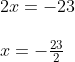 \begin{array}{l} 2 x=-23 \\\\ x=-\frac{23}{2} \\\\\end{array}
