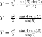 \begin{array}{lll} T=\frac{a^2}{2}\cdot \frac{\sin(B)\cdot \sin(C)}{\sin(A)}\\\\ T=\frac{b^2}{2}\cdot \frac{\sin(A)\cdot \sin(C)}{\sin(B)}\\\\ T=\frac{c^2}{2}\cdot \frac{\sin(A)\cdot \sin(B)}{\sin(C)} \end{array}