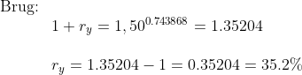 \begin{array}{lllllll} \textup{Brug:}\\& 1+r_y=1,50^{0.743868}=1.35204\\\\& r_y=1.35204-1=0.35204=35.2\% \end{array}