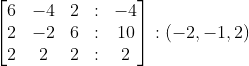 \begin{bmatrix} 6 &-4 &2 &: & -4\\ 2& -2& 6 & : &10 \\ 2& 2 &2 &: &2 \end{bmatrix}:\left ( -2,-1,2 \right )
