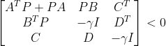 \begin{bmatrix} A^{T}P+PA &PB &C^{T} \\ B^{T}P & -\gamma I &D^{T} \\ C& D & -\gamma I \end{bmatrix}<0