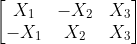 \begin{bmatrix} X_1 & -X_2 & X_3 \\ -X_1 & X_2 & X_3 \end{bmatrix}
