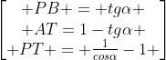 egin{bmatrix} PB = tgalpha \ AT=1-tgalpha \ PT = frac{1}{cosalpha}-1 end{bmatrix}