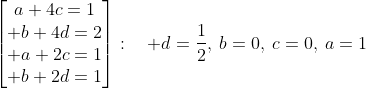 egin{bmatrix}a+4c=1\ b+4d=2\ a+2c=1\ b+2d=1end{bmatrix}:quad d=frac{1}{2},:b=0,:c=0,:a=1