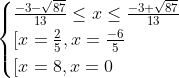 \begin{cases} \frac{-3-\sqrt{87}}{13}\leq x\leq \frac{-3+\sqrt{87}}{13}& \text{ } \\ [x=\frac{2}{5},x=\frac{-6}{5}& \text{ } \\ [x=8,x=0& \text{ } \end{cases}