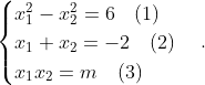\begin{cases} x_{1}^{2}-x_{2}^{2}=6\quad (1) \\ {{x}_{1}}+{{x}_{2}}=-2\quad (2) \\ {{x}_{1}}{{x}_{2}}=m\quad (3) \\ \end{cases}.