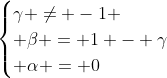 egin{cases}gamma 
eq -1 \ eta = 1 - gamma\ alpha = 0end{cases}