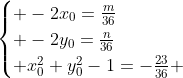 egin{cases} -2x_0=frac{m}{36}\ -2y_0=frac{n}{36}\ x_0^2+y_0^2-1=-frac{23}{36} end{cases}