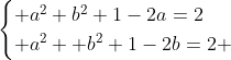 begin{cases} a^{2}+b^{2}+1-2a=2\ a^{2}+ b^{2}+1-2b=2 end{cases}